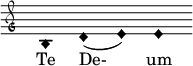  \relative c' { \clef "petrucci-g" \override Staff.TimeSignature #'stencil = ##f \set Score.timing = ##f \override Voice.NoteHead #'style = #'harmonic-black b1 d1( e1) e1 } \addlyrics {Te De- um } 