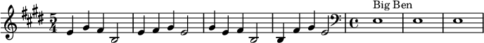  \relative c' { \time 5/4 \key e \major e4 gis fis b,2 | e4  fis gis e2 | gis4 e fis b,2 |  b4 fis' gis e2 \clef bass  || \time 4/4 e,1^"Big Ben" | e1 | e1 } 