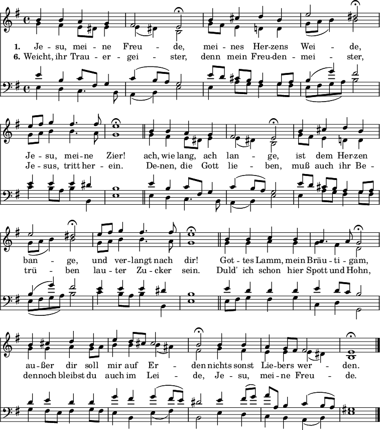 
<< <<
\new Staff { \clef treble \time 4/4 \key e \minor \set Staff.midiInstrument = "choir aahs" \set Score.tempoHideNote = ##t \override Score.BarNumber #'transparent = ##t \relative c''
  \repeat unfold 2 { << { b4 b a g | fis2 e\fermata | b'4 cis d b | e2 dis\fermata | e8 fis g4 fis4. fis8 | e1\fermata \bar "||" } \\
  { g,4 fis e8 dis e4 | e( dis) b2 | g'8 fis e4 d! d | g8( a b4) b2 | g8 a b4 b4. a8 | g1 }
  >> }
  \relative c''
  << { b4 b c b | a4. a8 g2\fermata | b4 cis d b | e d8 cis cis2 | b2\fermata b4 b | a g8 fis fis2 | e1\fermata \bar"|." } \\
  { g4 g a g | g fis d2 | g4 g a g8 a | b4 b b( ais) | fis2 g4 fis | e e e( dis) | b1 } >>
}
\new Lyrics \lyricmode { \set stanza = #"1."
Je4 -- su, mei -- ne Freu2 -- de,
mei4 -- nes Her -- zens Wei2 -- de,
Je4 -- su, mei -- ne Zier!1
ach,4 wie lang, ach lan2 -- ge,
ist4 dem Her -- zen ban2 -- ge,
und4 ver -- langt nach dir!1
Got4 -- tes Lamm, mein Bräu -- ti -- gam,2
au4 -- ßer dir soll mir auf Er2 -- den
nichts4 sonst Lie -- bers wer2 -- den.
}
\new Lyrics \lyricmode { \set stanza = #"6."
Weicht,4 ihr Trau -- er -- gei2 -- ster,
denn4 mein Freu -- den -- mei2 -- ster,
Je4 -- sus, tritt her -- ein.1
De4 -- nen, die Gott lie2 -- ben,
muß4 auch ihr Be -- trü2 -- ben
lau4 -- ter Zu -- cker sein.1
Duld'4 ich schon hier Spott und Hohn,2
den4 -- noch bleibst du auch im Lei2 -- de,
Je4 -- su, mei -- ne Freu2 -- de.
}
\new Staff { \clef bass \key e \minor \set Staff.midiInstrument = "choir aahs"
  \relative c' \repeat unfold 2 { << { e4 b c8 fis, g4 | c( b8 a) g2 | e'8[ d] cis[ b] a4 g8 a | b4( g') fis2 | e4 e e dis | b1 } \\
  { e,4 d c4. b8 | a4( b) e2 | e4 a8 g fis4 g8 fis | e( fis g a) b2 | c4 b8 a b4 b, | e1 }
  >> }
  \relative c'
  << { e4 d d d | e d8 c b2 | d4 e d d | g fis g( fis8 e ) | dis2 e4 fis8( g) | a a, b4 c( b8 a) | gis1 } \\
  { e8 fis g4 fis g | c, d g,2 | g'4 fis8 e fis4 g8 fis | e4 b e( fis) | b,2 e4 d | c b a( b) | e1 } >>
}
>> >>
\layout { indent = #0 }
\midi { \tempo 4 = 60 }
