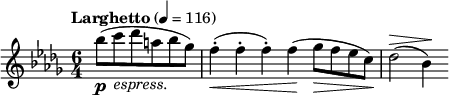 
    \new Staff {
      \tempo "Larghetto" 4 = 116
      \clef treble \time 6/4 \key bes \minor
      \partial 2. 
      \relative a'' {
        bes8 \p ( c_\markup { \italic "espress." } des a bes ges ) f4-. \< ( f-. f-. ) f \! ( ges8 \> f es c ) \! des2 ^\> ( bes4 ) \!
      }
    }
