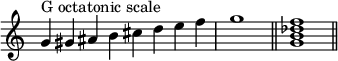 
{
\override Score.TimeSignature #'stencil = ##f
\relative c'' {
  \clef treble
  \time 8/4 g4^\markup { "G octatonic scale" } gis ais b cis d e f \time 4/4 g1 \bar "||"
  \time 4/4 <g, b des f>1 \bar "||"
} }
