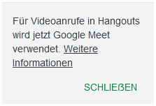 Screenshot einer Webanwendung mit der Schaltfläche „SCHLIEẞEN“ in Großbuchstaben und mit großem Eszett. Darüber der Hinweistext „Für Videoanrufe in Hangouts wird jetzt Google Meet verwendet. Weitere Informationen“