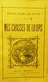 Baron Fortuné Halna du Fretay : "Mes chasses de loups" (livre publié en 1891).