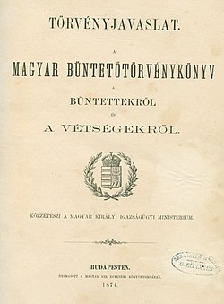 A Csemegi-kódex címlapja. Törvényjavaslat. A magyar büntetőtörvénykönyv a bűntettekről és a vétségekről. Közzéteszi a Magyar Királyi Igazságügyi Ministerium (1878.)