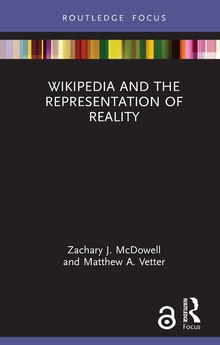 Book cover and full text PDF for my recently published book, Wikipedia and the Representation of Reality, co-authored with Zach McDowell