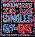 Waxworks: Some Singles 1977-1982 1982